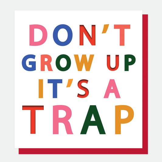 Don't Grow Up it's a Trap!